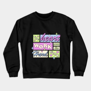 Heart work and the hard work t-shirts, bags, hats, mugs, sticker, hoodie Crewneck Sweatshirt